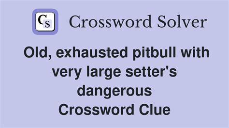 quite dangerous crossword clue|dangerous 9 letters crossword.